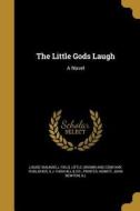 The Little Gods Laugh di Louise Maunsell Field edito da WENTWORTH PR