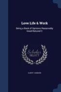 Love Life & Work di Elbert Hubbard edito da Sagwan Press
