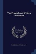 The Principles Of Written Discourse di THEODORE WHITE HUNT edito da Lightning Source Uk Ltd