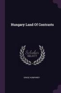 Hungary Land of Contrasts di Grace Humphrey edito da CHIZINE PUBN