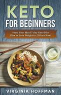 Keto For Beginners: Start Your Ideal 7-day Keto Diet Plan to Lose Weight in 21 Days Now! di Virginia Hoofman edito da LIGHTNING SOURCE INC