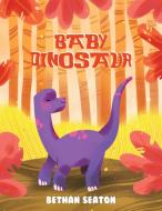 Baby Dinosaur di Bethan Seaton edito da Austin Macauley Publishers