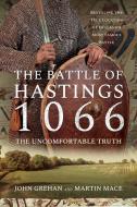BATTLE OF HASTINGS 1066 THE UNCOMFORTABL di JOHN GREHAN edito da PEN & SWORD BOOKS