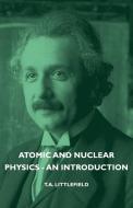Atomic and Nuclear Physics - An Introduction di T. A. Littlefield edito da Littlefield Press