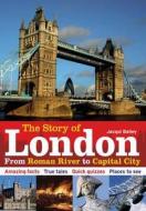 The Story of London di Jacqui Bailey edito da Bloomsbury Publishing PLC