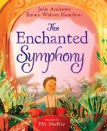 The Enchanted Symphony di Julie Andrews, Emma Walton Hamilton edito da ABRAMS BOOKS FOR YOUNG READERS