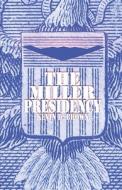 The Miller Presidency di Kevin D. Brown edito da Publishamerica