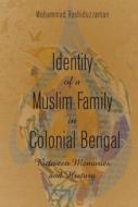 Identity Of A Muslim Family In Colonial Bengal di Mohammad Rashiduzzaman edito da Peter Lang Publishing Inc