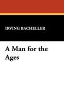 A Man for the Ages di Irving Bacheller edito da Wildside Press