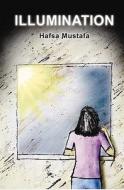 Illumination di Hafsa Mustafa edito da Booksurge Publishing