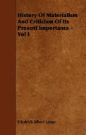 History Of Materialism And Criticism Of Its Present Importance - Vol I di Friedrich Albert Lange edito da Saerchinger Press