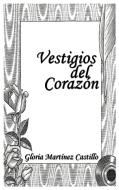 Vestigios del Corazón di Gloria Martínez Castillo edito da AuthorHouse