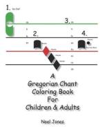 A Gregorian Chant Coloring Book for Children & Adults di Noel Jones edito da Createspace