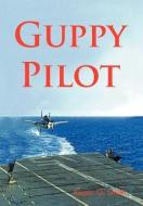 Guppy Pilot di Roger Smith edito da AUTHORHOUSE