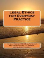 Legal Ethics for Everyday Practice di MR Nicholas Paleveda Mba J. D. LL M. edito da Createspace