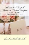 The Scottish-English Texan: 56 Teatime Recipes: The Celtic Heritage Series di Tambra Nicole Kendall edito da Createspace