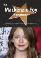 The Mackenzie Foy Handbook - Everything You Need To Know About Mackenzie Foy di Emily Smith edito da Tebbo
