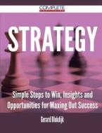 Strategy - Simple Steps To Win, Insights And Opportunities For Maxing Out Success di Gerard Blokdijk edito da Complete Publishing