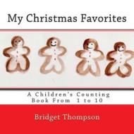 My Christmas Favorites: A Christmas Counting Book from 1 to 10 di Bridget Thompson edito da Createspace