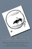 Sleepwalking: Dreams and Near Death Experiences di Joseph M. Grimes edito da Createspace