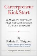 Careerpreneur Kickstart: 25 Ways to Subtract Fear and Add Success to Your Business! di Naketa R. Thigpen edito da Createspace