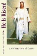 He Is Risen!: Celebrating the Resurrection of Christ di Deborah Anne Bharrd edito da Createspace