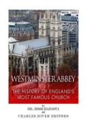 Westminster Abbey: The History of England's Most Famous Church di Jesse Harasta, Charles River Editors edito da Createspace