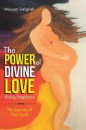 The Power of Divine Love during Pregnancy di Maryam Saligheh edito da Balboa Press Australia