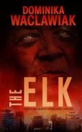 The Elk: A Caine & Murphy Paranormal Thriller di Dominika Waclawiak edito da Createspace