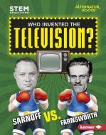 Who Invented the Television?: Sarnoff vs. Farnsworth di Karen Kenney edito da LERNER PUBN