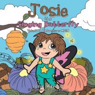 Josie the Singing Butterfly di Josie Waverly edito da Xlibris