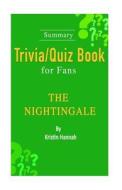 The Nightingale: A Novel by Kristin Hannah [Summary Trivia/Quiz Book for Fans] di Kristin Hannah edito da Createspace