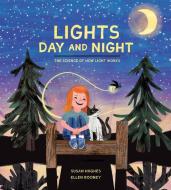 Lights Day and Night: The Science of How Light Works di Susan Hughes edito da KIDS CAN PR
