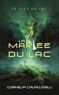 La Mariee Du Lac di Cornelia Calaidjoglu edito da Iuniverse