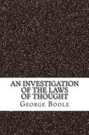 An Investigation of the Laws of Thought di George Boole edito da Createspace Independent Publishing Platform