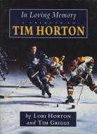 In Loving Memory: A Tribute to Tim Horton di Tim Griggs edito da ECW Press