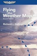 Flying The Weather Map di Richard L. Collins edito da Aviation Supplies & Academics Inc