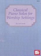 Classical Piano Solos for Worship Settings di Gail Smith edito da MEL BAY PUBN INC
