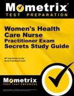 Women's Health Care Nurse Practitioner Exam Secrets Study Guide: NP Test Review for the Nurse Practitioner Exam edito da MOMETRIX MEDIA LLC