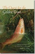 The Quest for the Golden Trout: Environmental Loss and America's Iconic Fish di Douglas M. Thompson edito da UNIV PR OF NEW ENGLAND