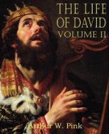 The Life of David Volume II di Arthur W. Pink edito da BOTTOM OF THE HILL PUB
