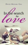 In the Search for Love di David Michael Gill edito da LIGHTNING SOURCE INC