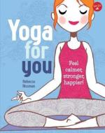 Yoga for You: Feel Calmer, Stronger, Happier! di Rebecca Rissman edito da Walter Foster Jr