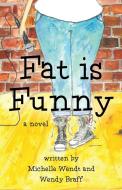 Fat Is Funny di Michelle Wendt, Wendy Braff edito da Booklocker.com, Inc.