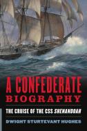 A Confederate Biography di Dwight Sturtevant Hughes edito da Naval Institute Press