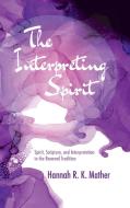 The Interpreting Spirit di Hannah R. K. Mather edito da Pickwick Publications