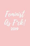 Feminist as F*ck! 2019: 12 Month Week to View Diary for the Year ( Weekly Calendar Agenda Planner with Positive Quote) di Newyear Publishing edito da LIGHTNING SOURCE INC