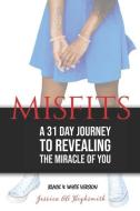 Misfits: A 31 Day Journey to Revealing the Miracle of YOU - Black & White Version di Jessica Aa Highsmith edito da LIGHTNING SOURCE INC