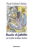 Romeo Et Juliette Sur Le Piton Erotique di Paul-Gabriel Dulac edito da Editions Dedicaces
