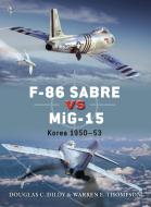 F-86 Sabre vs MiG-15 di Doug Dildy, Warren Thompson edito da Bloomsbury Publishing PLC